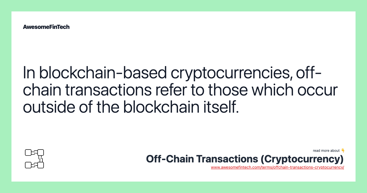 In blockchain-based cryptocurrencies, off-chain transactions refer to those which occur outside of the blockchain itself.