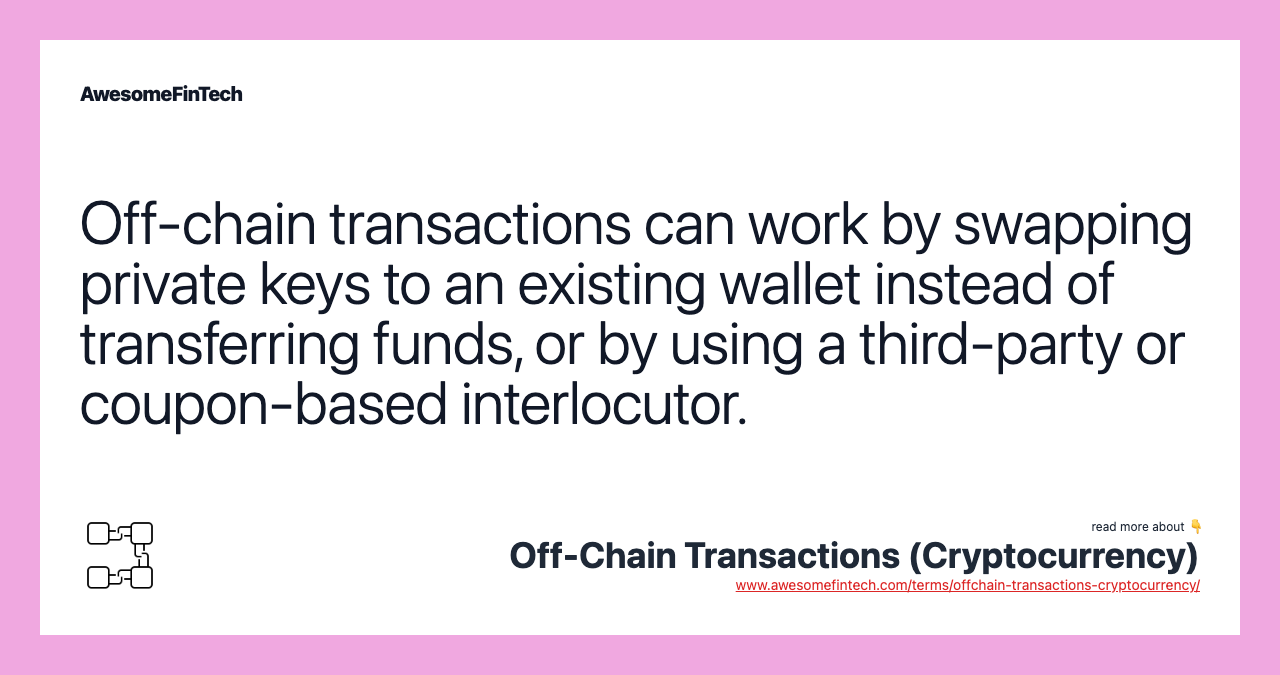 Off-chain transactions can work by swapping private keys to an existing wallet instead of transferring funds, or by using a third-party or coupon-based interlocutor.