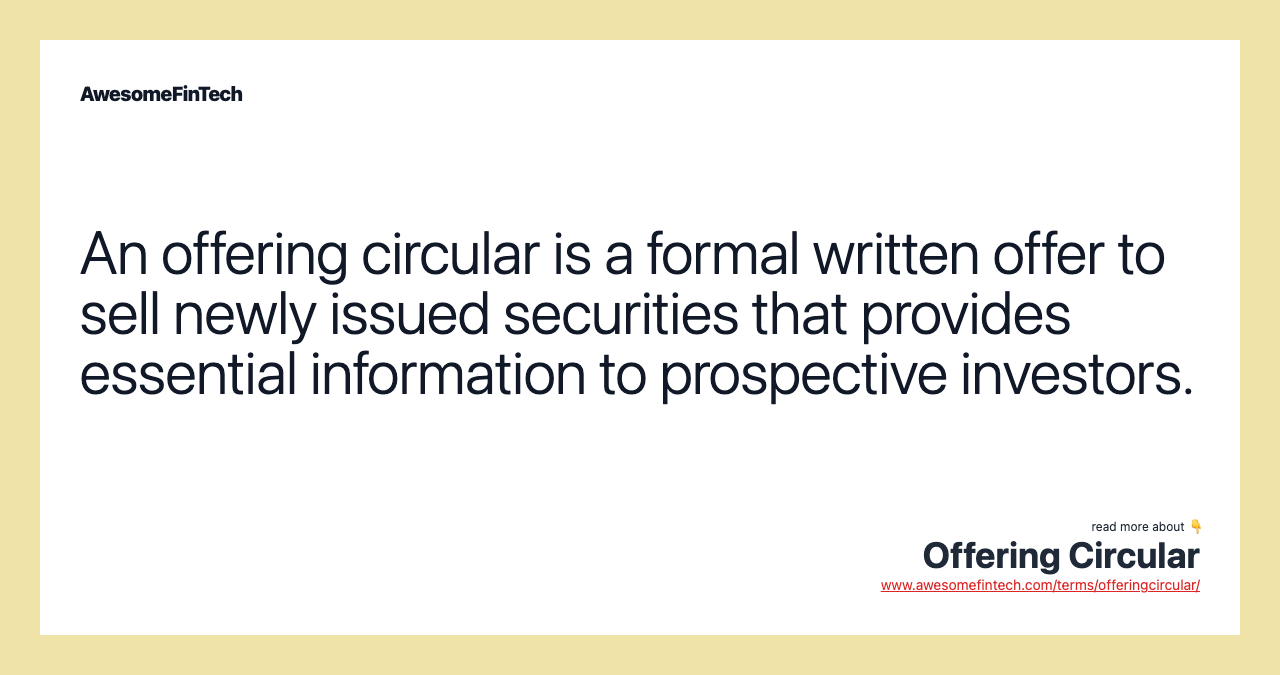 An offering circular is a formal written offer to sell newly issued securities that provides essential information to prospective investors.