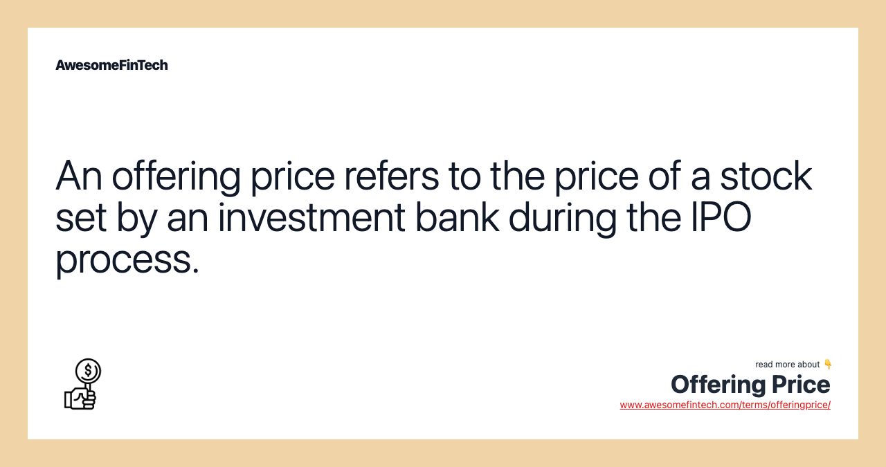 An offering price refers to the price of a stock set by an investment bank during the IPO process.