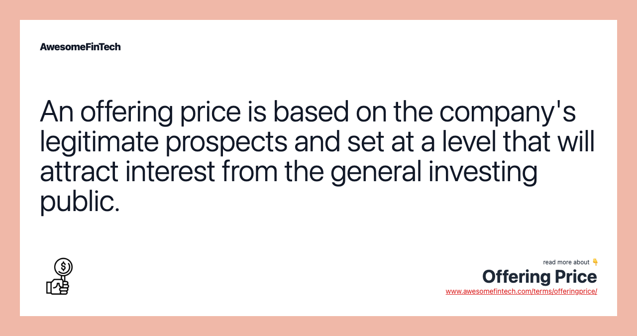 An offering price is based on the company's legitimate prospects and set at a level that will attract interest from the general investing public.