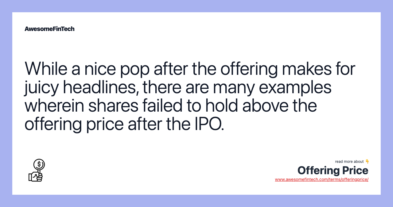 While a nice pop after the offering makes for juicy headlines, there are many examples wherein shares failed to hold above the offering price after the IPO.