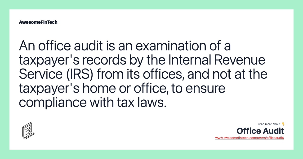 An office audit is an examination of a taxpayer's records by the Internal Revenue Service (IRS) from its offices, and not at the taxpayer's home or office, to ensure compliance with tax laws.