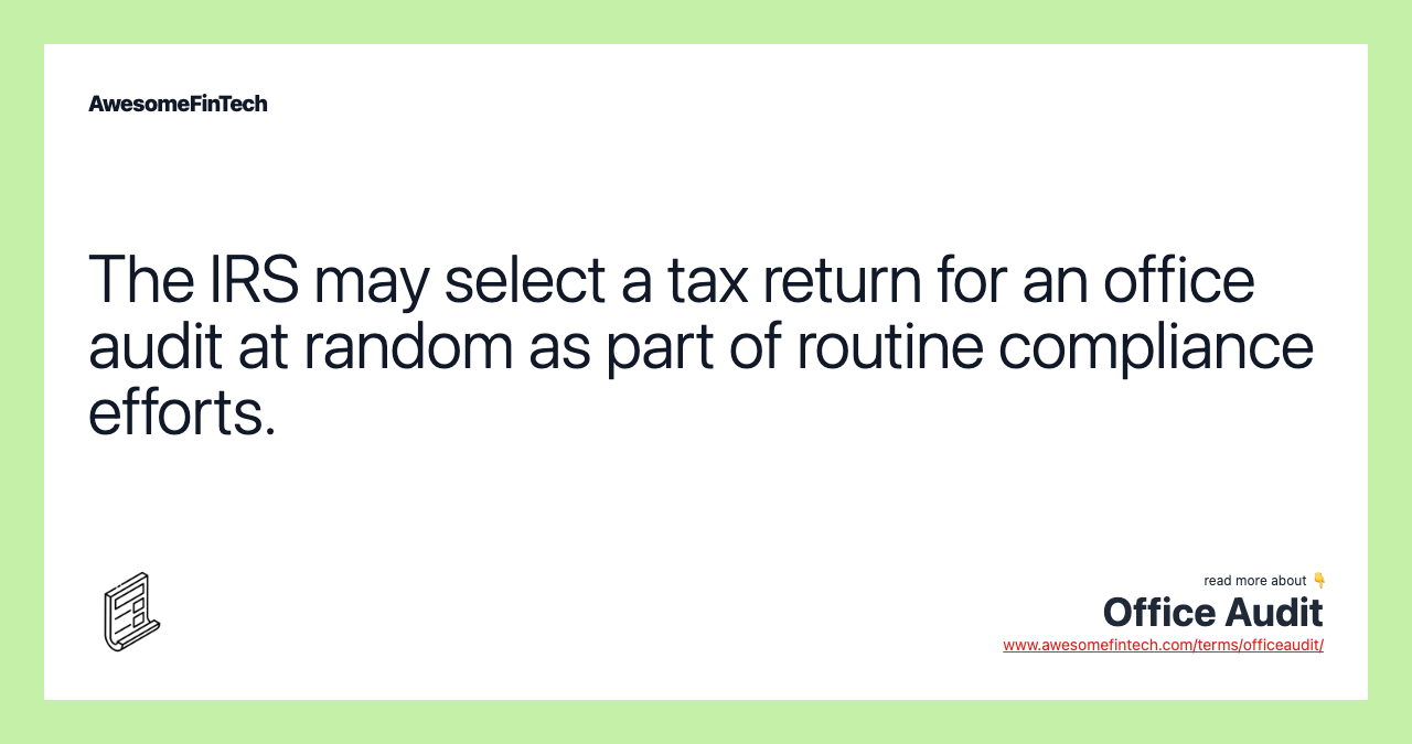 The IRS may select a tax return for an office audit at random as part of routine compliance efforts.