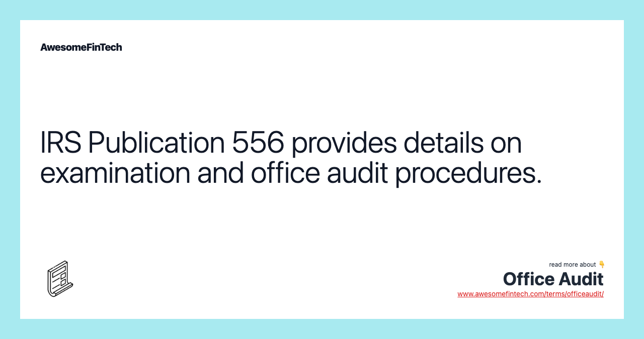 IRS Publication 556 provides details on examination and office audit procedures.