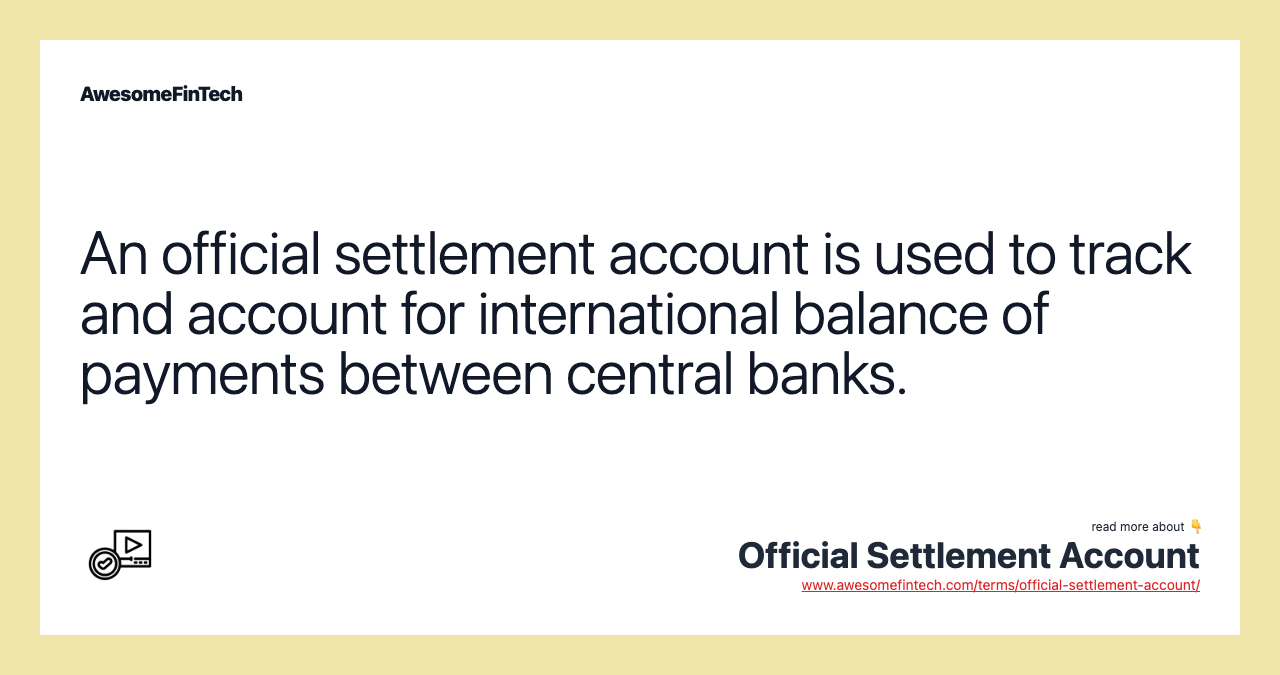 An official settlement account is used to track and account for international balance of payments between central banks.