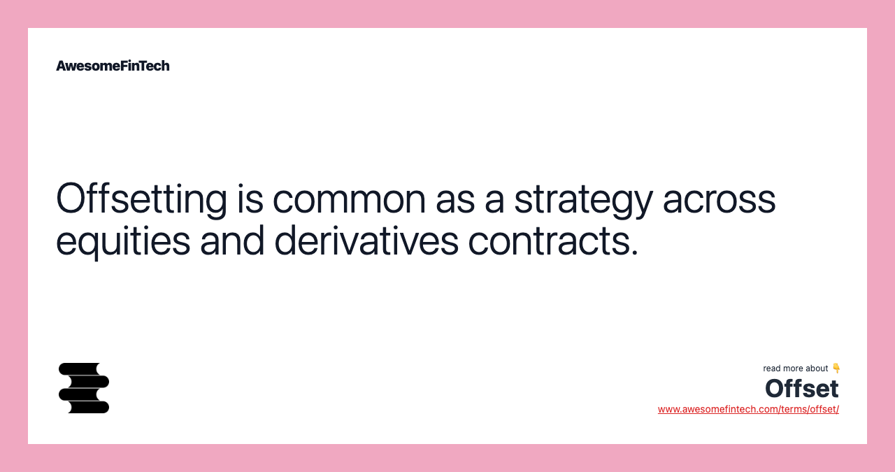 Offsetting is common as a strategy across equities and derivatives contracts.