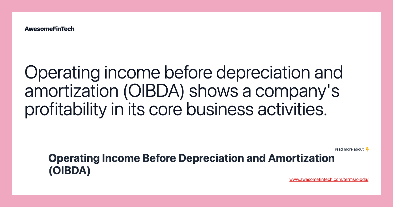 Operating income before depreciation and amortization (OIBDA) shows a company's profitability in its core business activities.