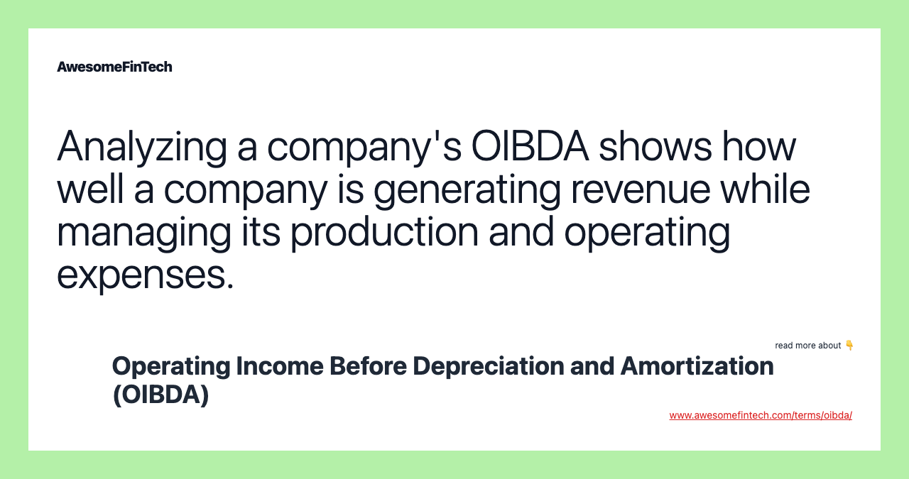 Analyzing a company's OIBDA shows how well a company is generating revenue while managing its production and operating expenses.