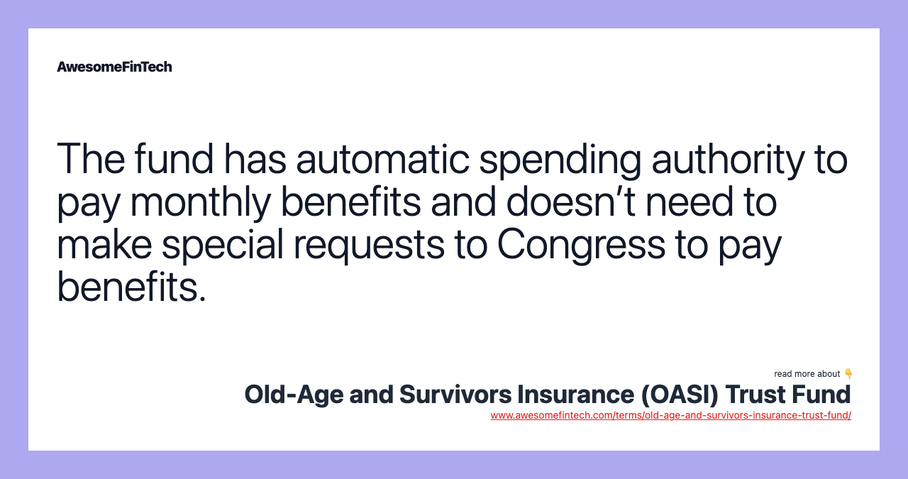 The fund has automatic spending authority to pay monthly benefits and doesn’t need to make special requests to Congress to pay benefits.