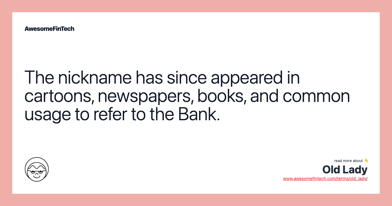 The nickname has since appeared in cartoons, newspapers, books, and common usage to refer to the Bank.