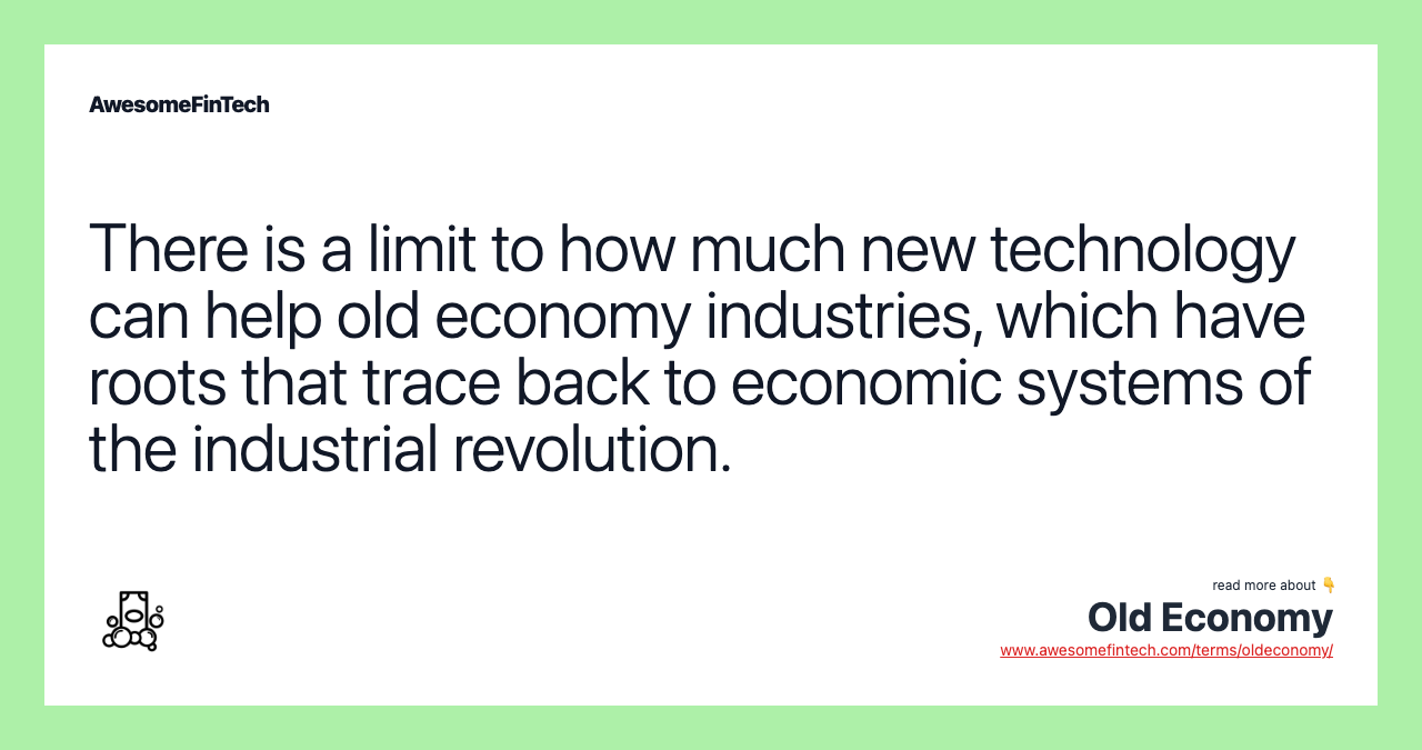There is a limit to how much new technology can help old economy industries, which have roots that trace back to economic systems of the industrial revolution.