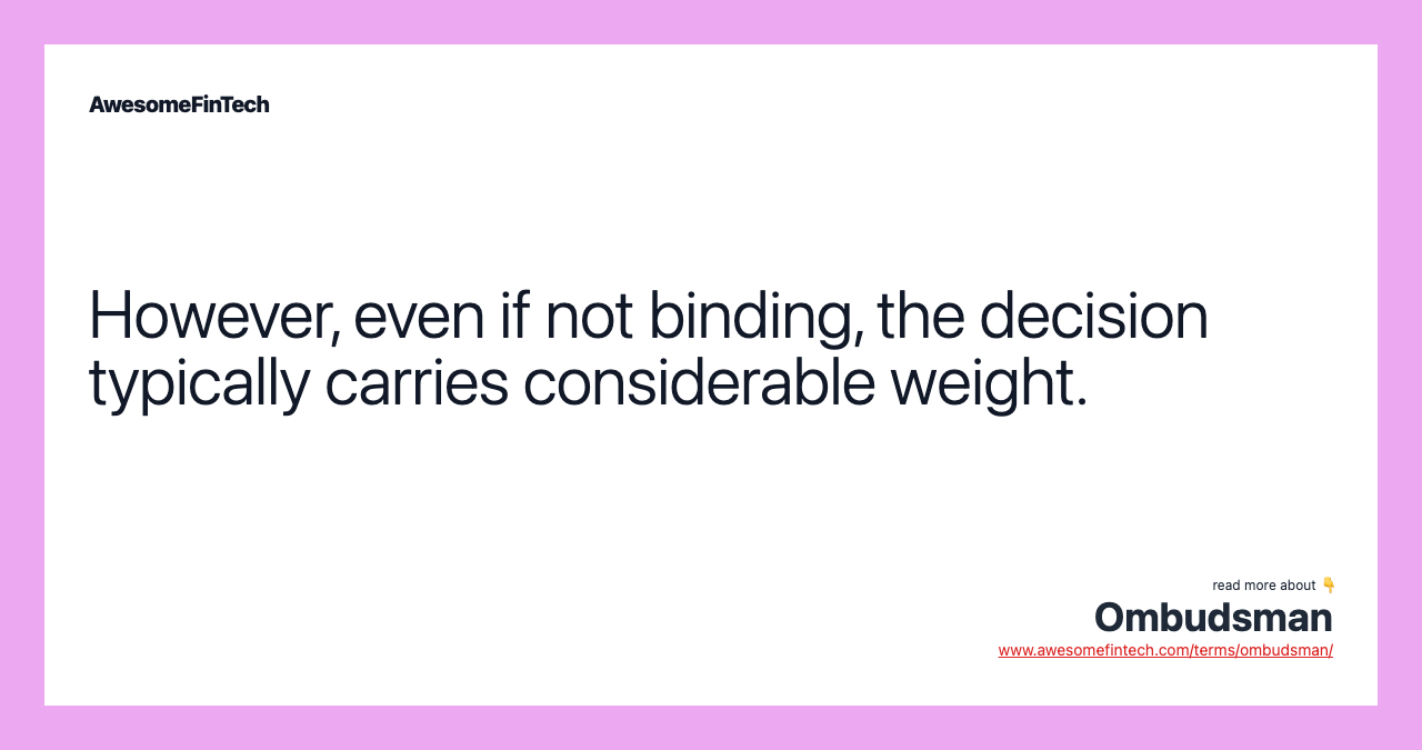 However, even if not binding, the decision typically carries considerable weight.