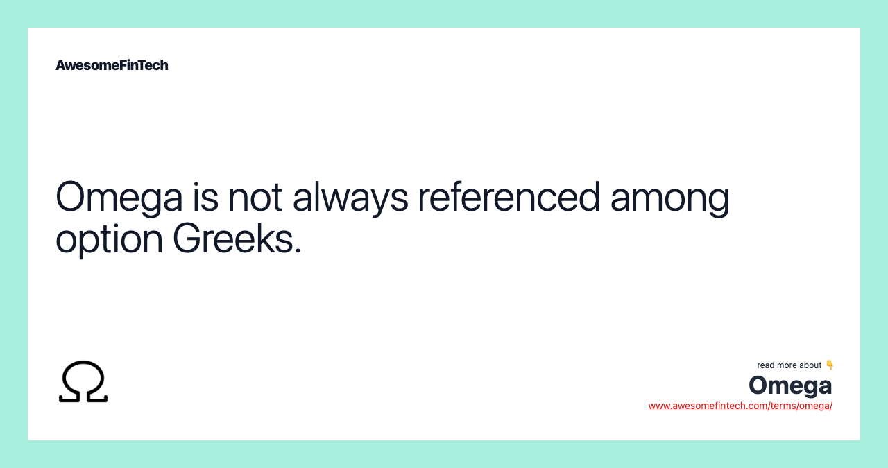 Omega is not always referenced among option Greeks.