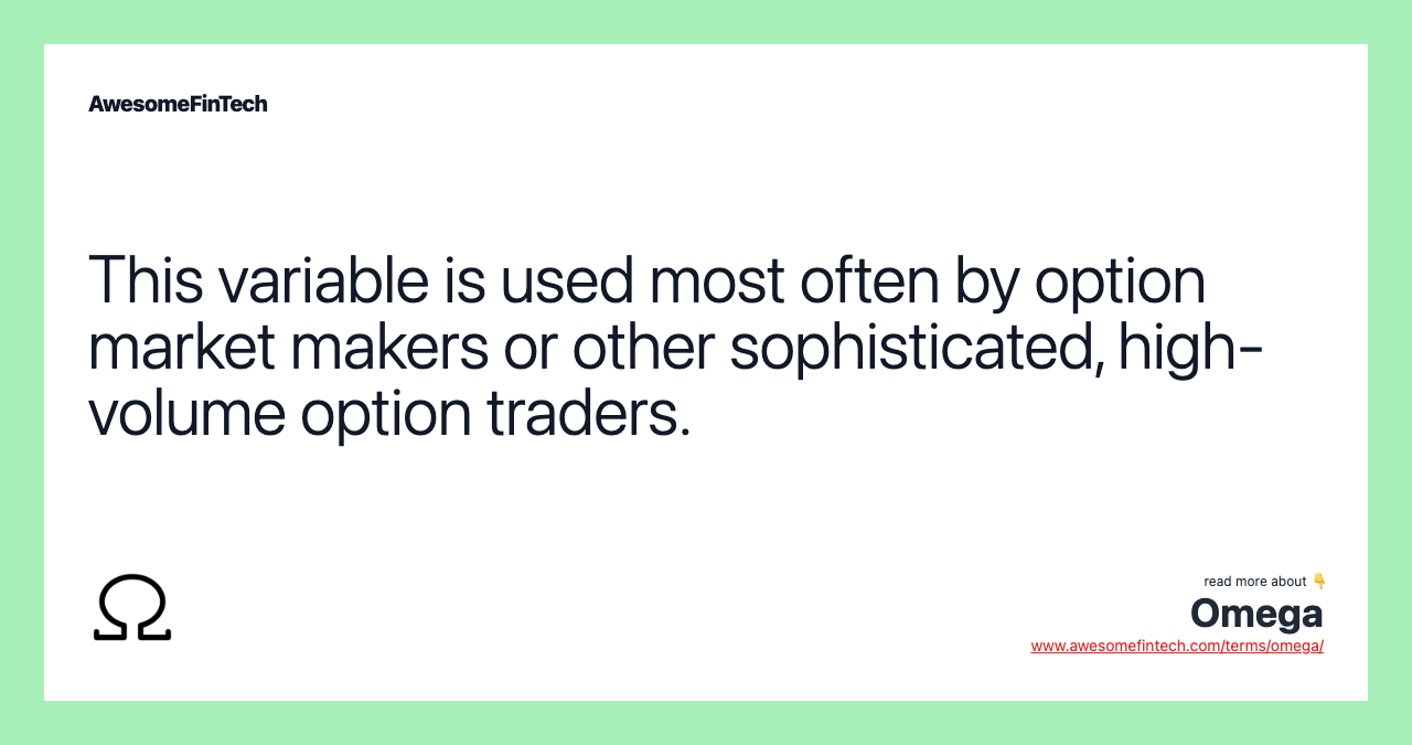 This variable is used most often by option market makers or other sophisticated, high-volume option traders.