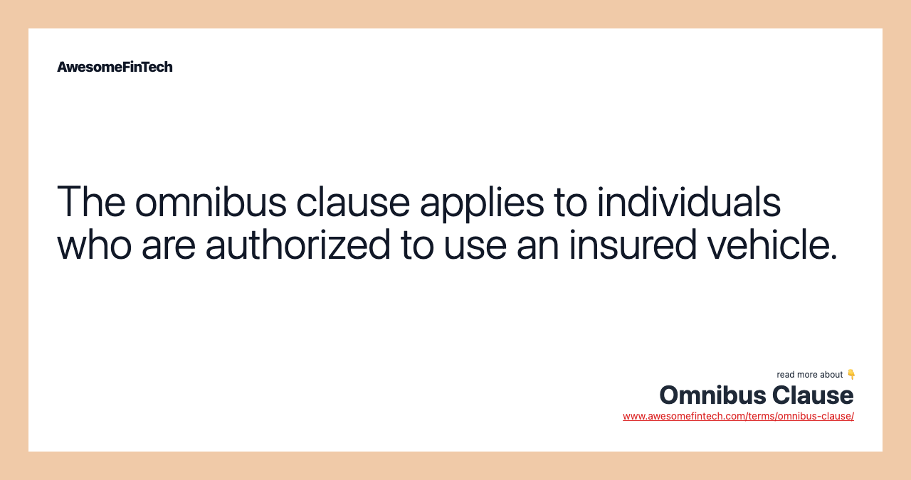 The omnibus clause applies to individuals who are authorized to use an insured vehicle.