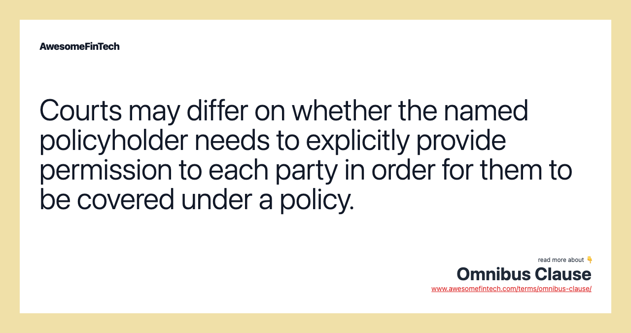 Courts may differ on whether the named policyholder needs to explicitly provide permission to each party in order for them to be covered under a policy.