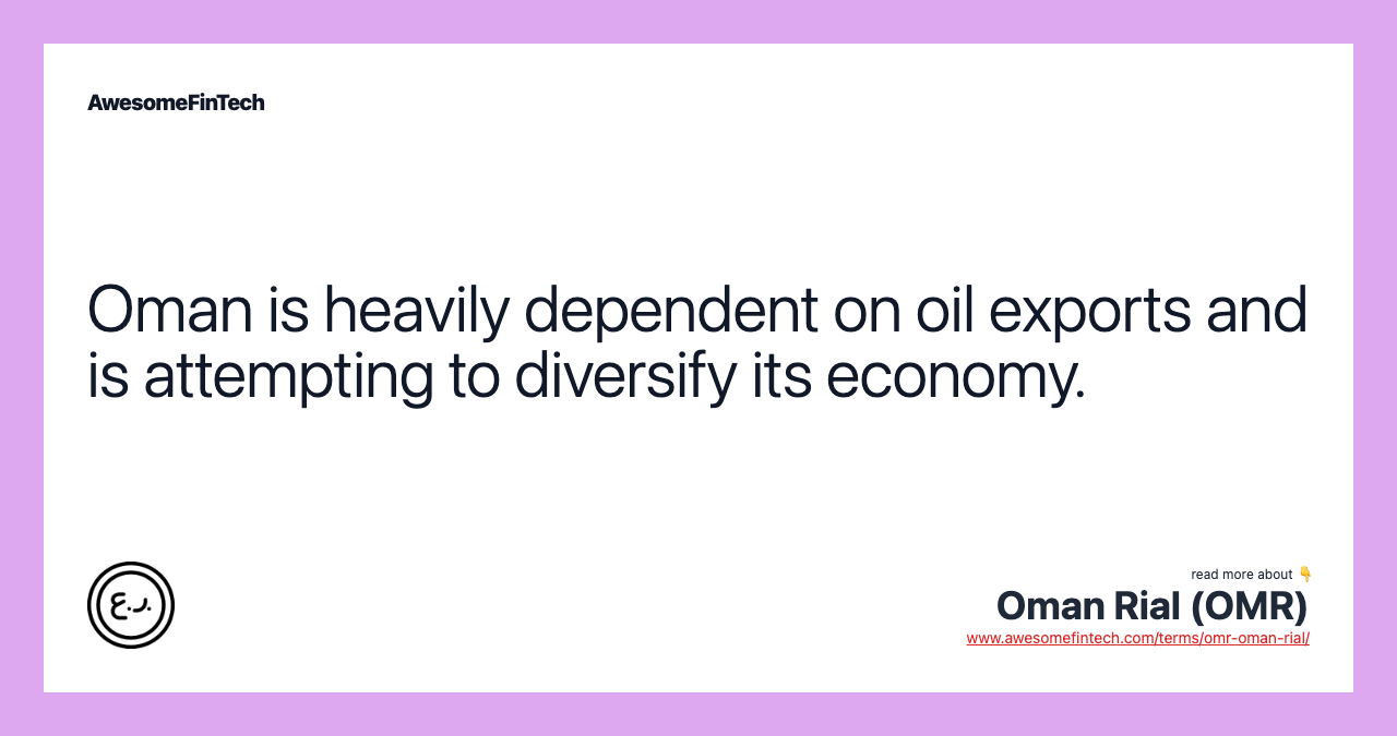 Oman is heavily dependent on oil exports and is attempting to diversify its economy.