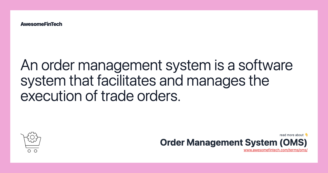 An order management system is a software system that facilitates and manages the execution of trade orders.