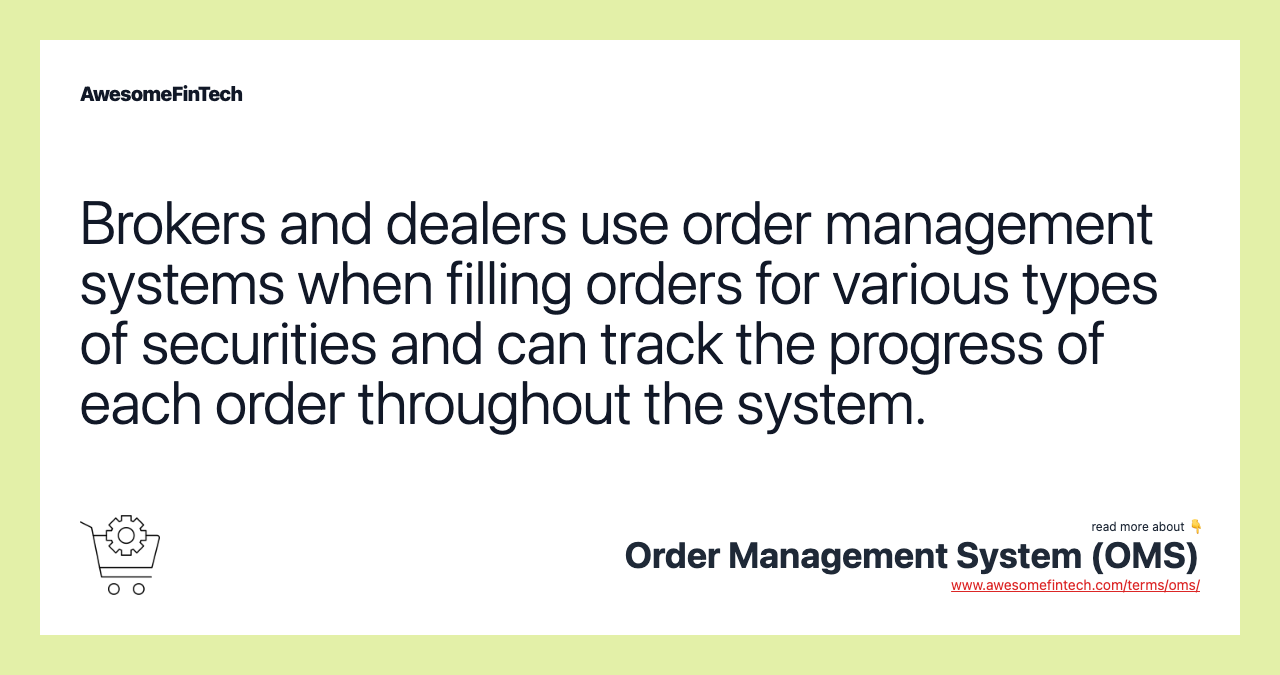 Brokers and dealers use order management systems when filling orders for various types of securities and can track the progress of each order throughout the system.