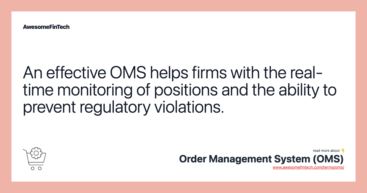 An effective OMS helps firms with the real-time monitoring of positions and the ability to prevent regulatory violations.