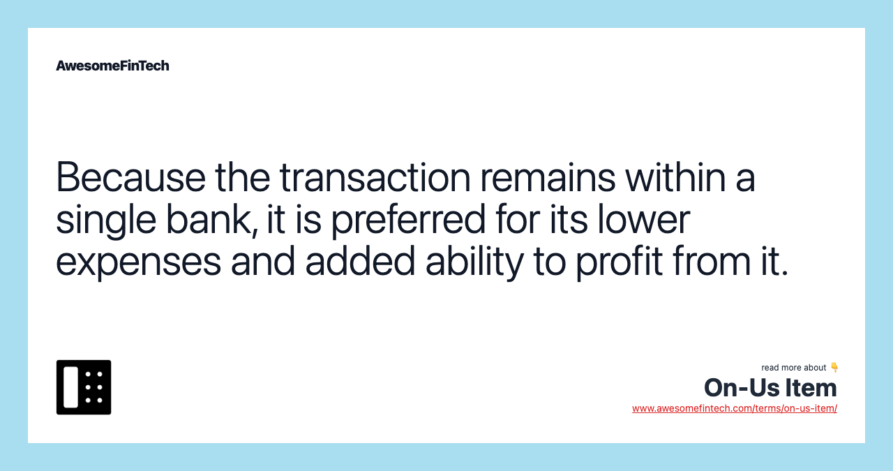Because the transaction remains within a single bank, it is preferred for its lower expenses and added ability to profit from it.