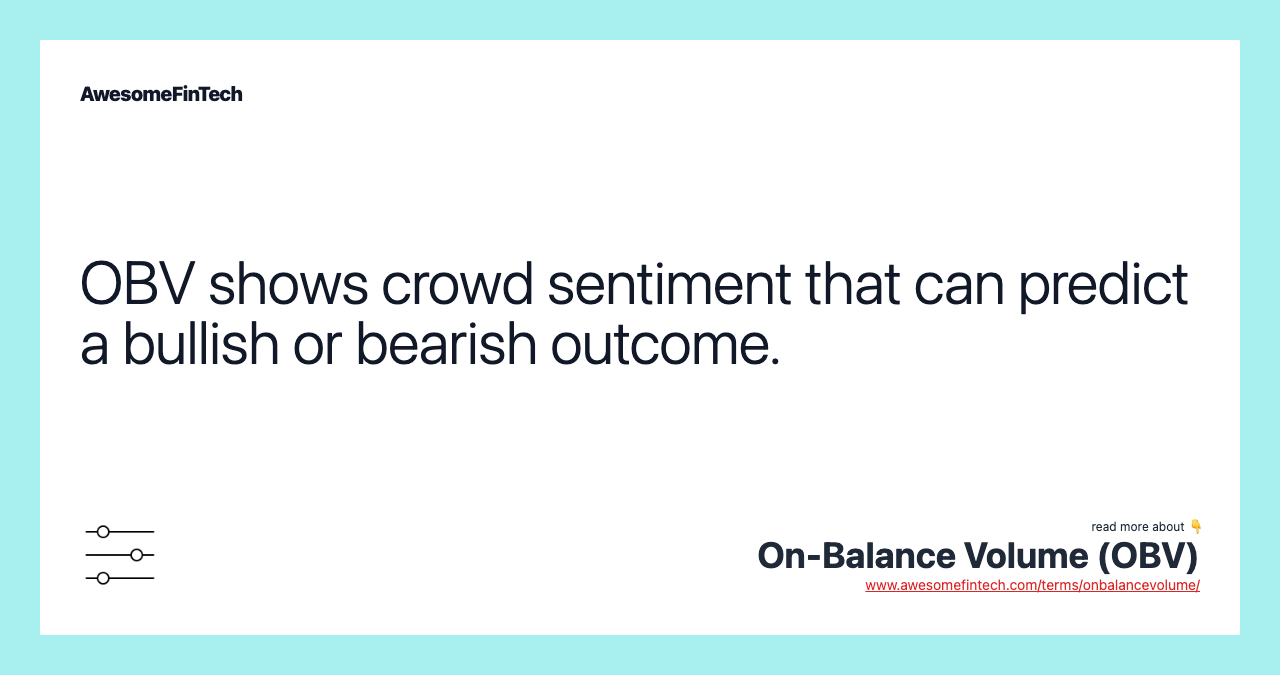 OBV shows crowd sentiment that can predict a bullish or bearish outcome.