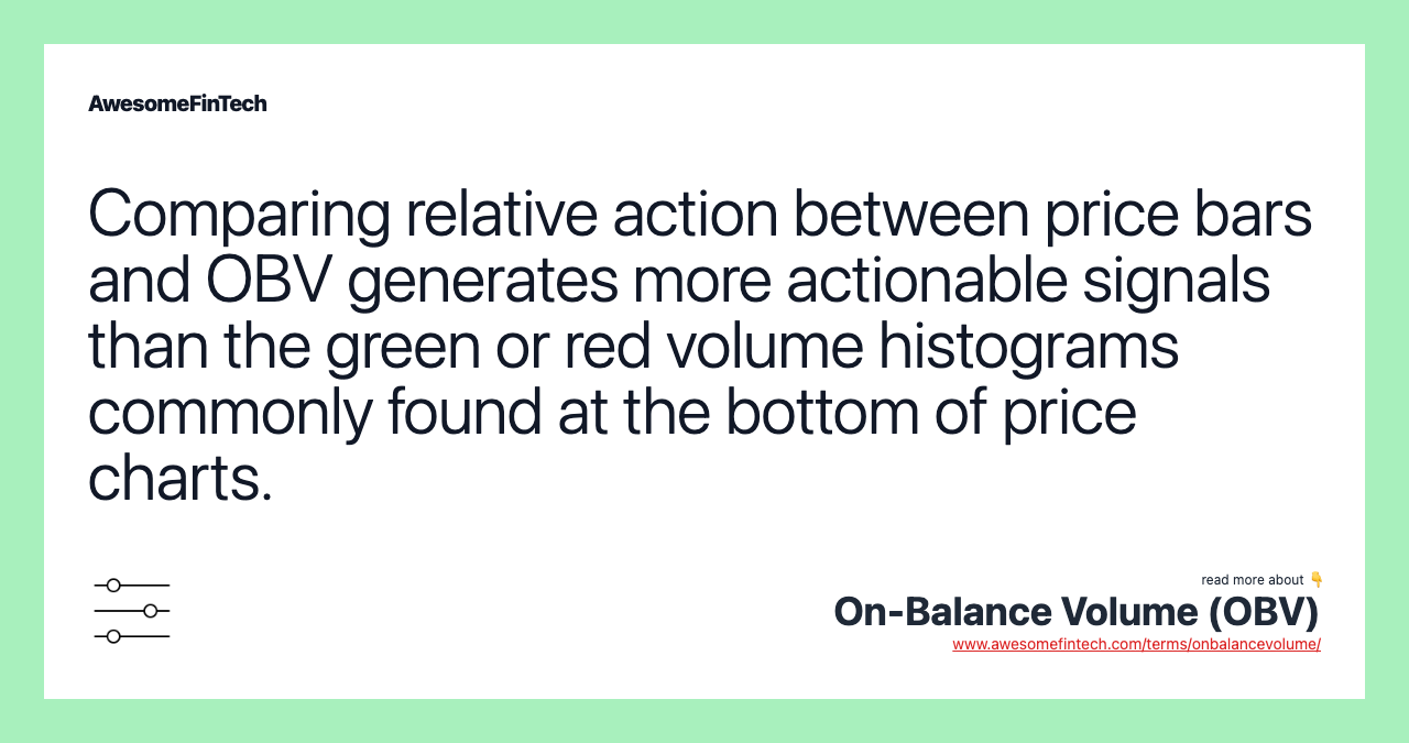 Comparing relative action between price bars and OBV generates more actionable signals than the green or red volume histograms commonly found at the bottom of price charts.