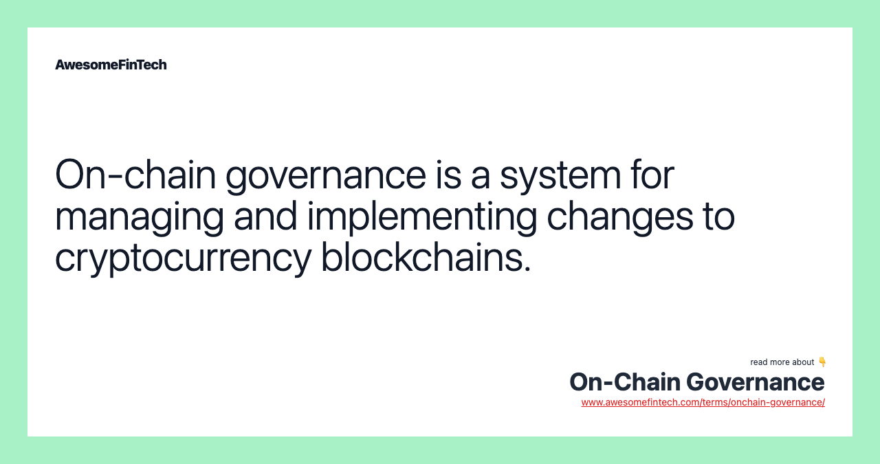 On-chain governance is a system for managing and implementing changes to cryptocurrency blockchains.