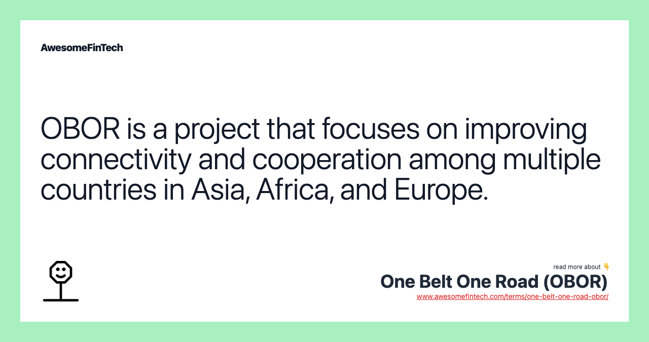 OBOR is a project that focuses on improving connectivity and cooperation among multiple countries in Asia, Africa, and Europe.