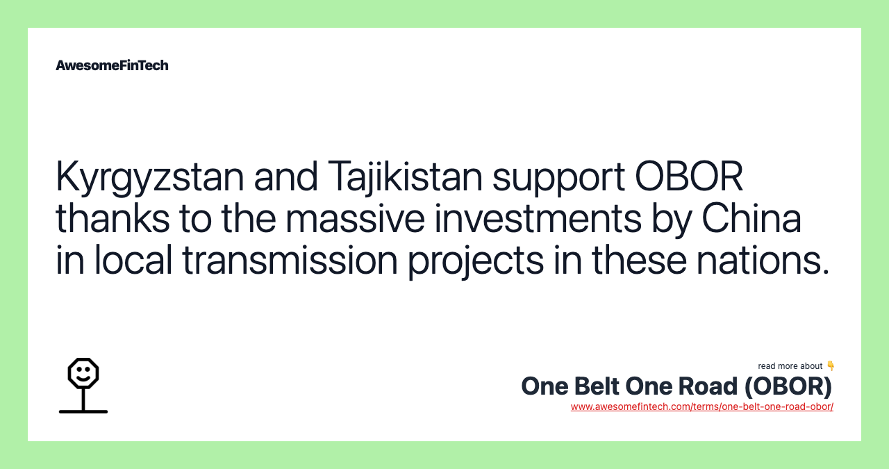 Kyrgyzstan and Tajikistan support OBOR thanks to the massive investments by China in local transmission projects in these nations.