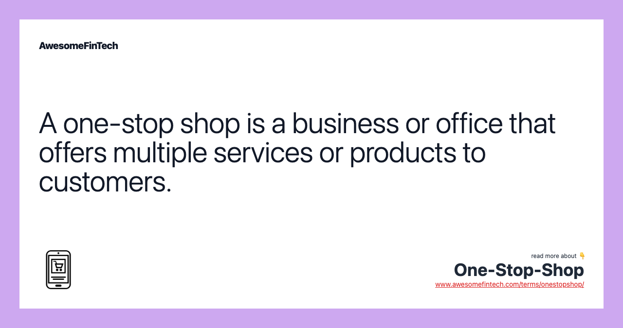 A one-stop shop is a business or office that offers multiple services or products to customers.