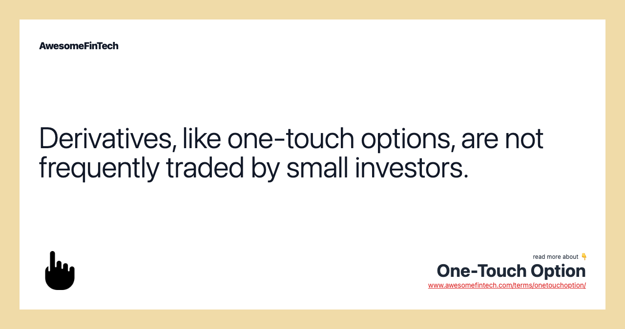 Derivatives, like one-touch options, are not frequently traded by small investors.