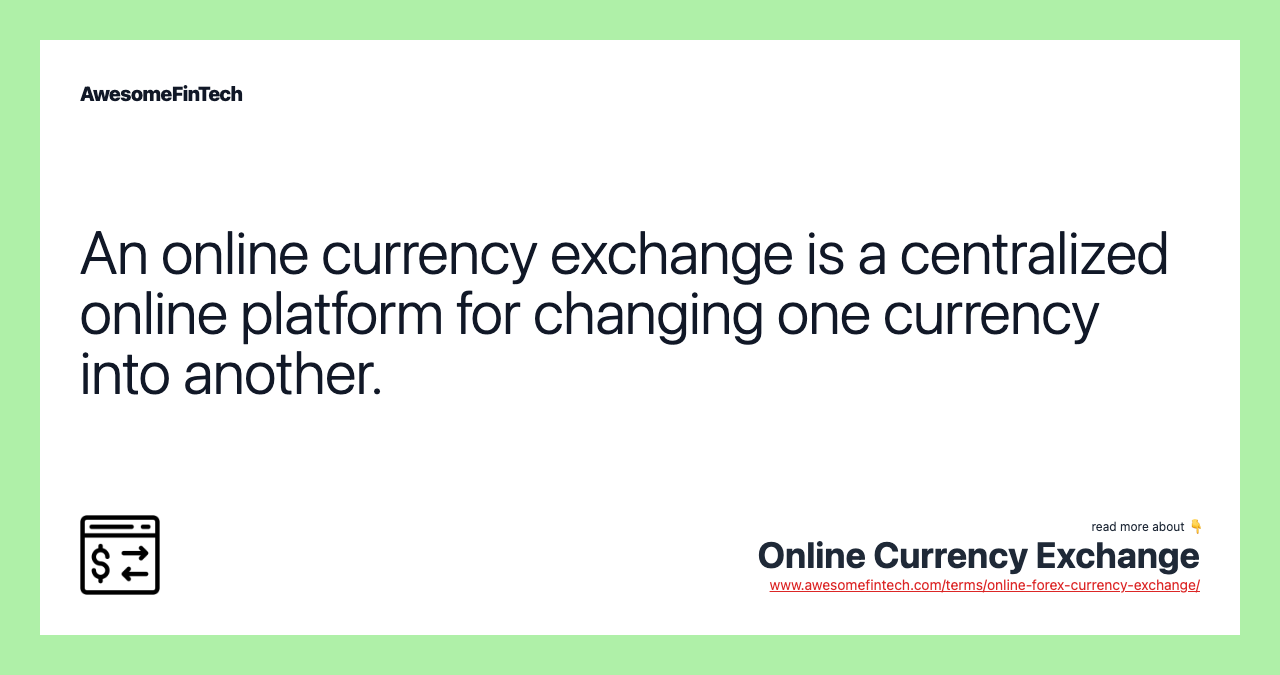 An online currency exchange is a centralized online platform for changing one currency into another.