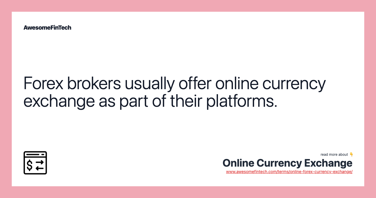 Forex brokers usually offer online currency exchange as part of their platforms.