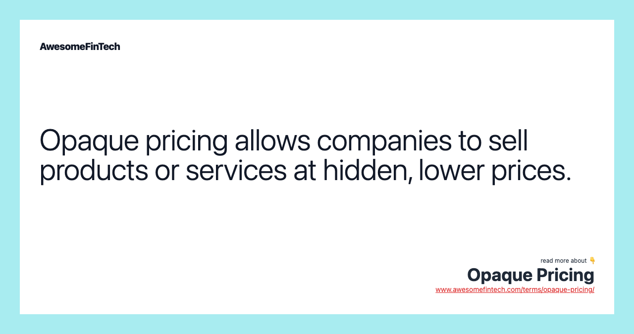 Opaque pricing allows companies to sell products or services at hidden, lower prices.