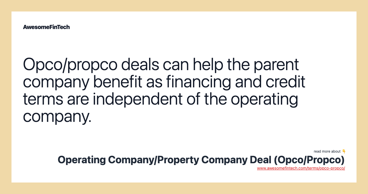 Opco/propco deals can help the parent company benefit as financing and credit terms are independent of the operating company.