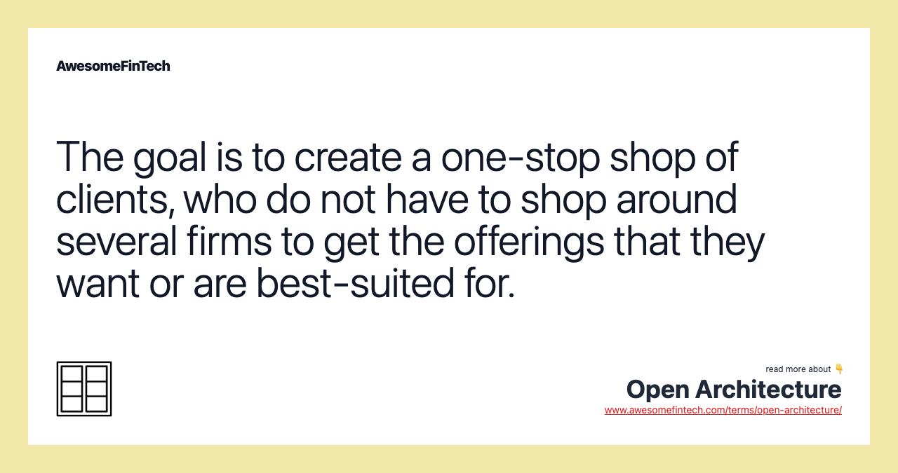 The goal is to create a one-stop shop of clients, who do not have to shop around several firms to get the offerings that they want or are best-suited for.