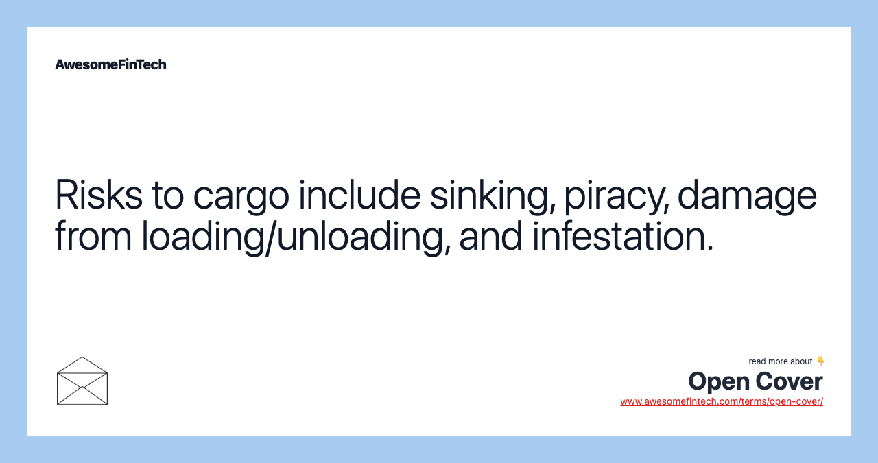 Risks to cargo include sinking, piracy, damage from loading/unloading, and infestation.