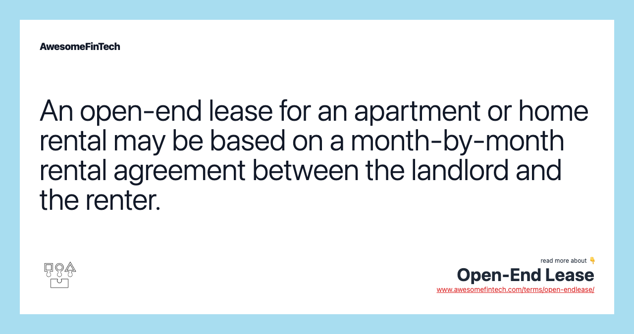 An open-end lease for an apartment or home rental may be based on a month-by-month rental agreement between the landlord and the renter.