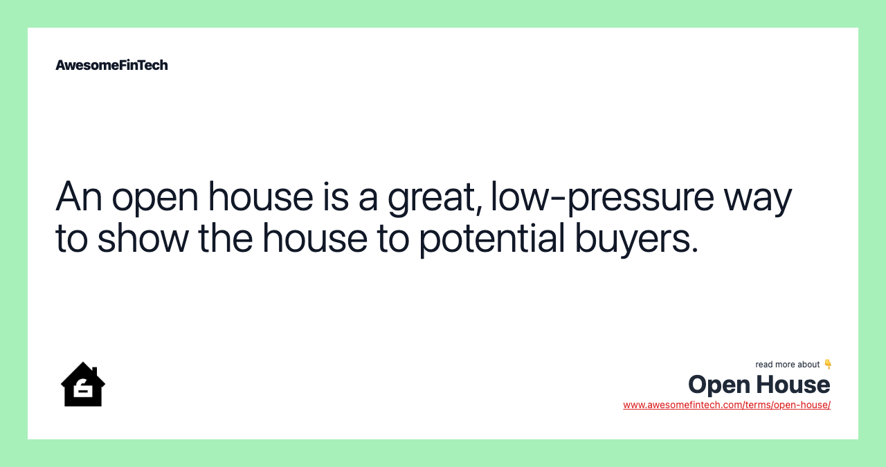 An open house is a great, low-pressure way to show the house to potential buyers.