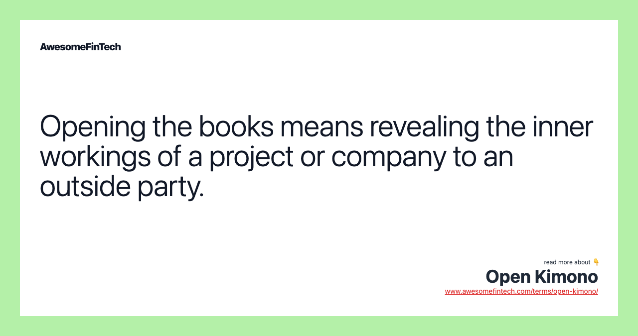 Opening the books means revealing the inner workings of a project or company to an outside party.