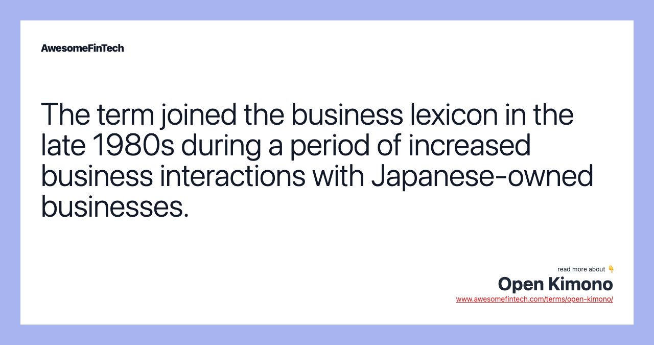 The term joined the business lexicon in the late 1980s during a period of increased business interactions with Japanese-owned businesses.