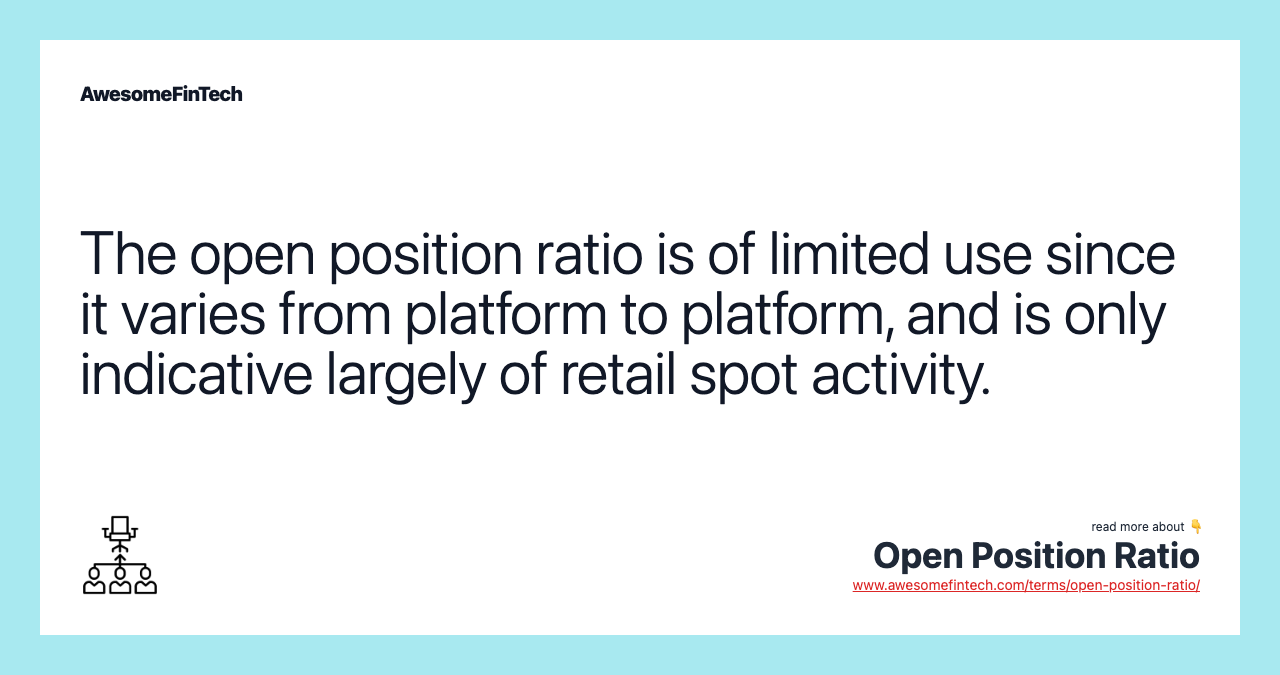 The open position ratio is of limited use since it varies from platform to platform, and is only indicative largely of retail spot activity.