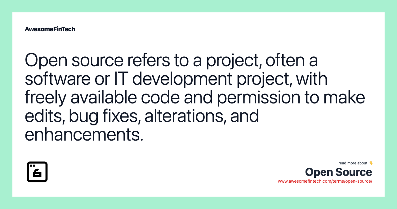 Open source refers to a project, often a software or IT development project, with freely available code and permission to make edits, bug fixes, alterations, and enhancements.