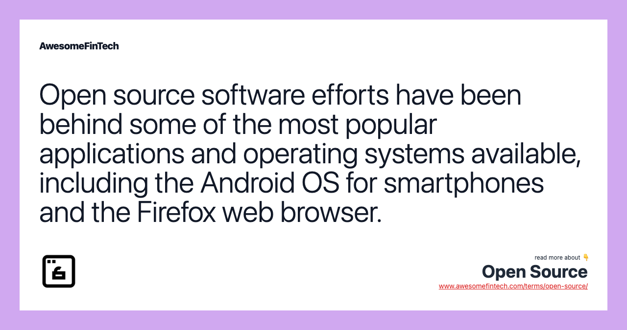 Open source software efforts have been behind some of the most popular applications and operating systems available, including the Android OS for smartphones and the Firefox web browser.
