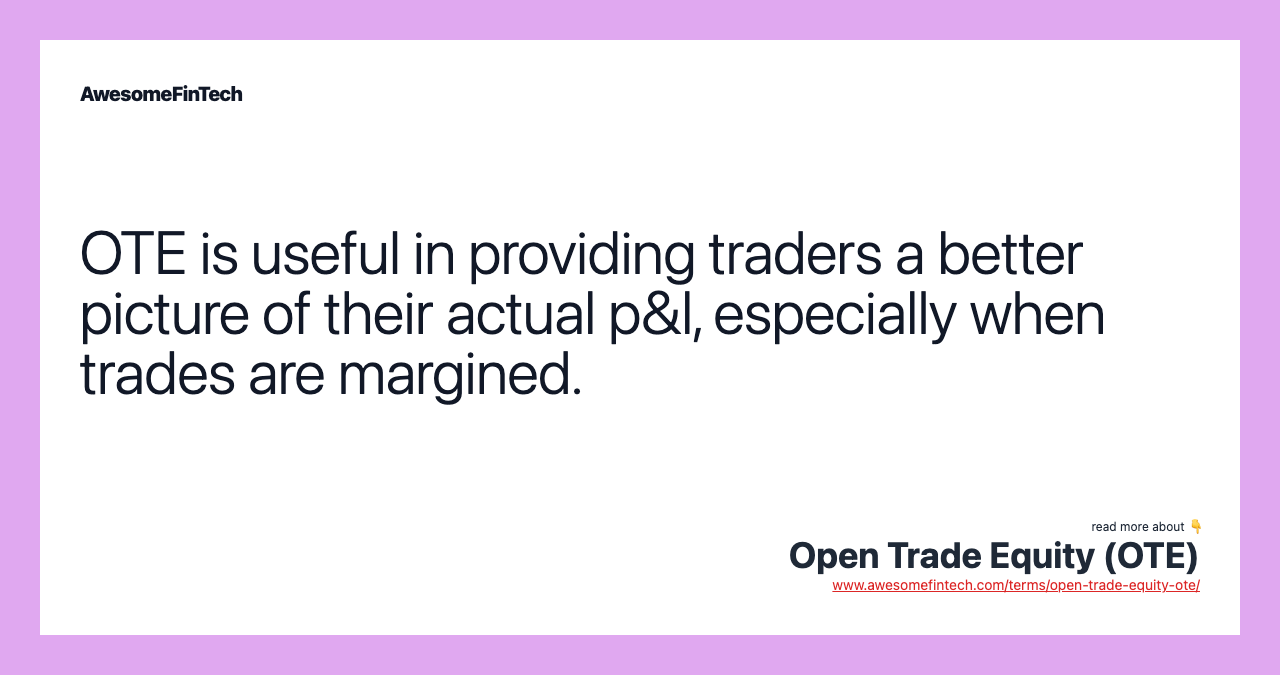 OTE is useful in providing traders a better picture of their actual p&l, especially when trades are margined.