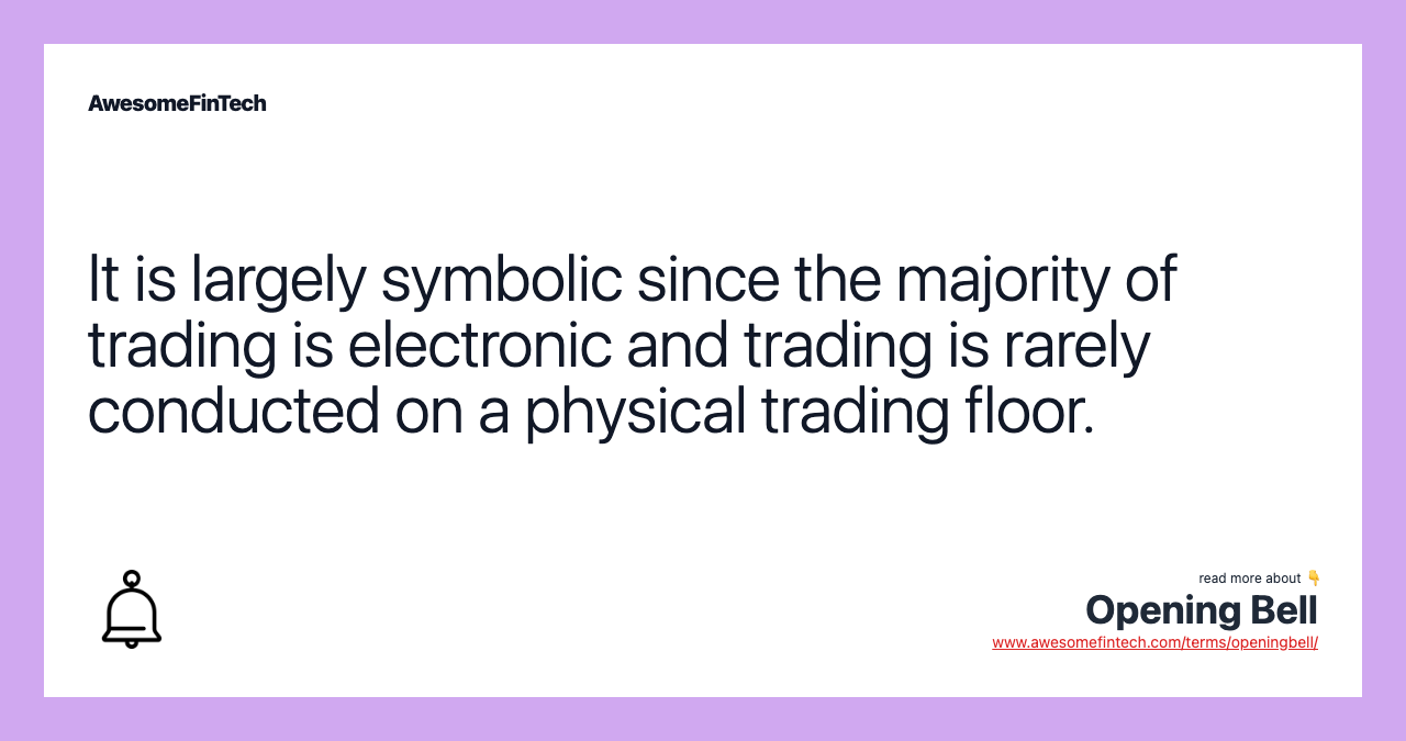 It is largely symbolic since the majority of trading is electronic and trading is rarely conducted on a physical trading floor.
