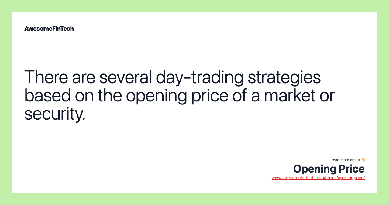 There are several day-trading strategies based on the opening price of a market or security.
