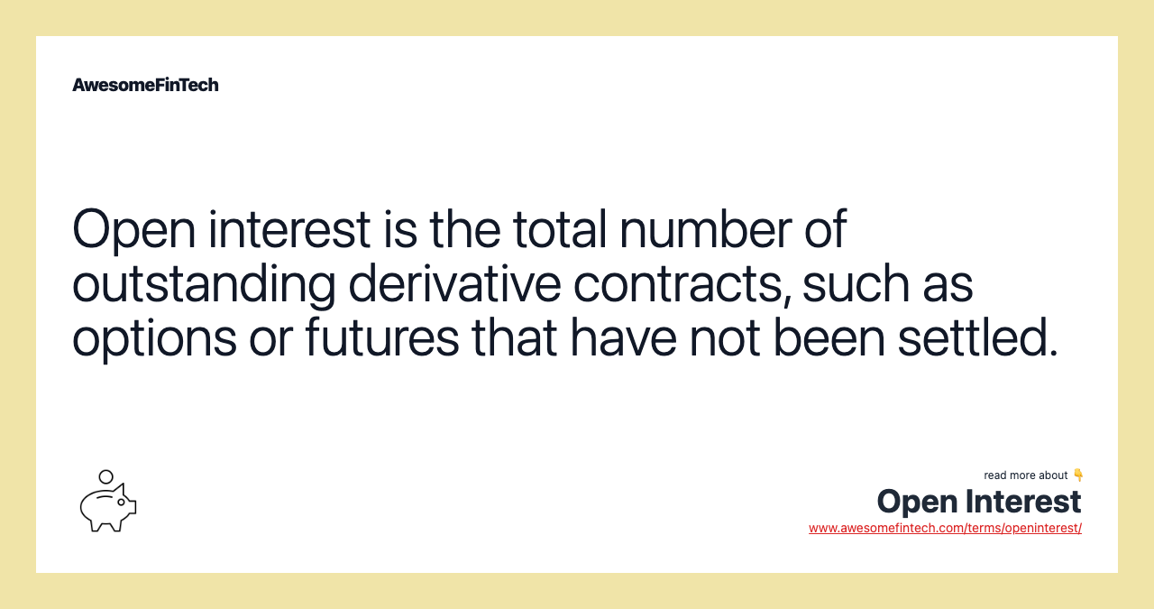 Open interest is the total number of outstanding derivative contracts, such as options or futures that have not been settled.